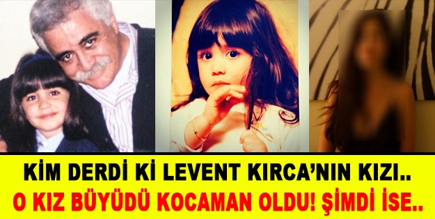 Levent Kırca ve Oya Başarın kızı kocaman oldu!