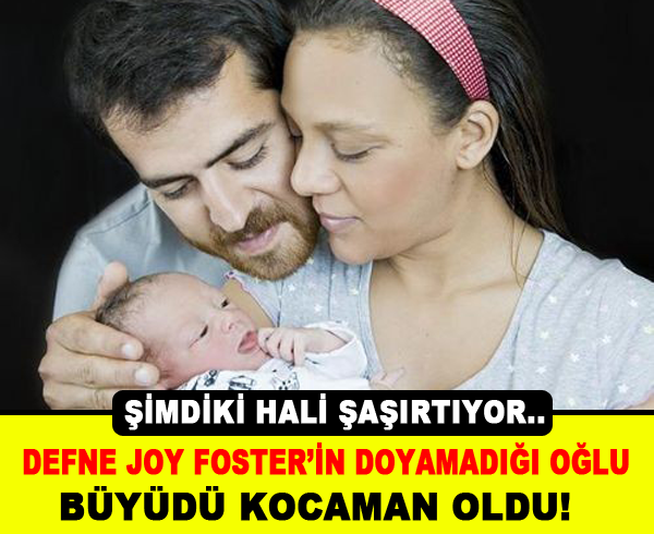 Defne Joy Fosterın oğlu kocaman oldu!