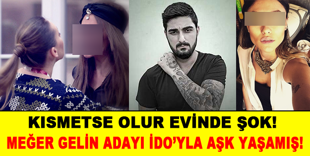 Kısmetse Olur evinin gelin adayı İdonun eski aşkı çıktı!